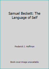 Samuel Beckett: The Language of Self by Frederick J. Hoffman