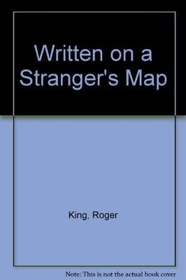 Written on a Stranger's Map - King, Roger