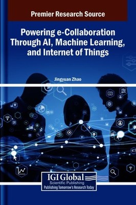 Powering E-Collaboration Through AI, Machine Learning, and Internet of Things...