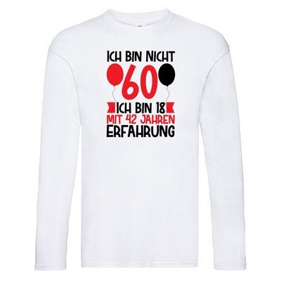 Ich bin nicht 60 ich bin 18 mit 42 Jahren Erfahrung v2 Long Sleeve Weiß
