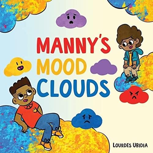 Manny's Mood Clouds: A Story about Moods and Mood Disorders - Ubidia, Lourdes