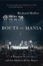 Bouts of Mania: Ali, Frazier and Fo..., Hoffer, Richard