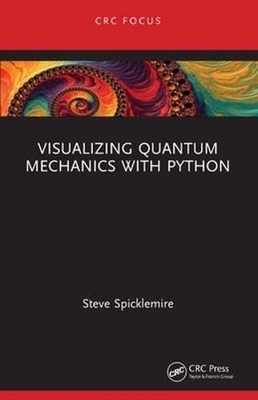 Visualizing Quantum Mechanics with Python by Steve Spicklemire: New