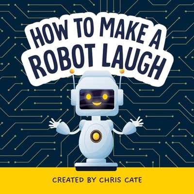 How to Make a Robot Laugh: Funny and Easy to Read Jokes for Children Who Love Ro