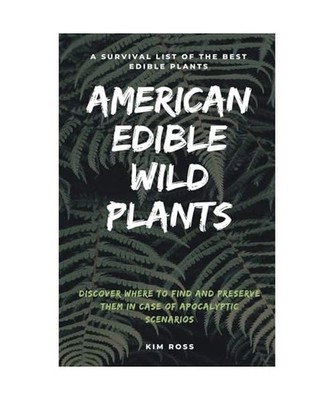 American Edible Wild Plants: A Survival List of the Best Edible Plants. Discover