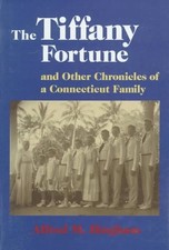 The Tiffany Fortune, and Other Chronicles of a Connecticut Family by