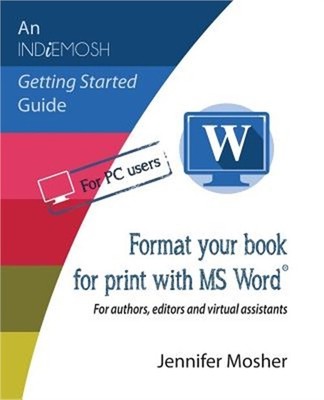 Format your book for print with MS Word(R): For authors, editors and virtual ass