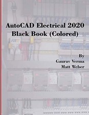 AutoCAD Electrical 2020 Black Book Colored - Weber, Matt,Verma, Gaurav