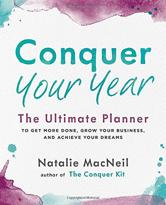 Conquer Your Year: The Ultimate Planner to Get More Done,... - Natalie MacNeil