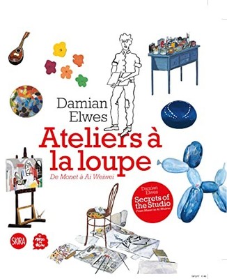 Secrets of the Studio / Ateliers à la loupe: From Monet to Ai Wei Wei by Damian