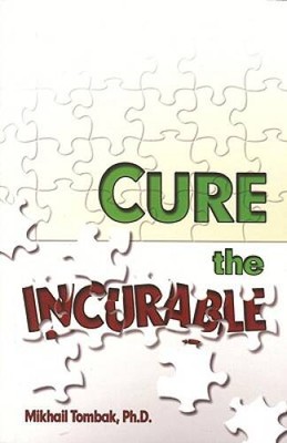 Cure the Incurable - Paperback By Tombak Ph.D., Mikhail - VERY GOOD