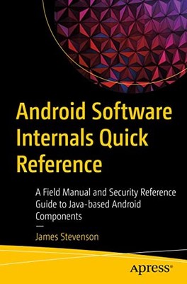 Android Software Internals Quick Reference : A Field Manual and Security ...