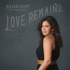 Love Remains - Audio CD By Hillary Scott & The Scott Family - GOOD