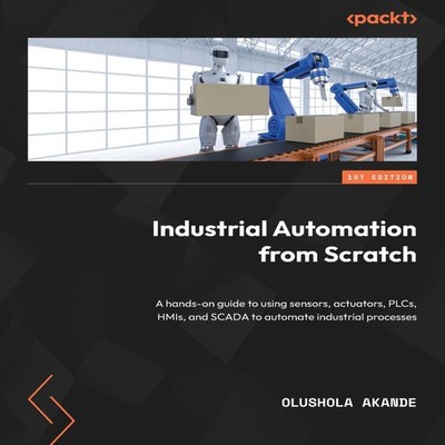 Industrial Automation from Scratch A hands-on guide to using sens