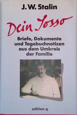 Dein Sosso: Briefe, Dokumente und Fotos aus dem Umkreis der Familie. Stalin, J.W