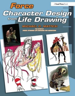 Force : Character Design from Life Drawing Michael D., Mattesi, M