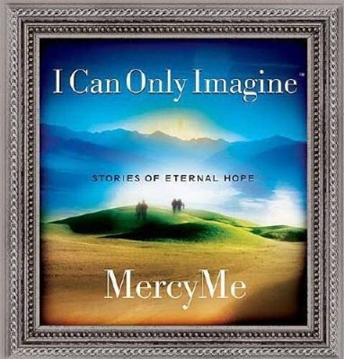 I Can Only Imagine: Platinum Edition - Hardcover By Mercy Me - GOOD 9781404101777| eBay