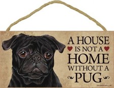 A House is not a HOME WITHOUT A PUG BLACK CUTE Dog Sign 5"x10" NEW Plaque 394