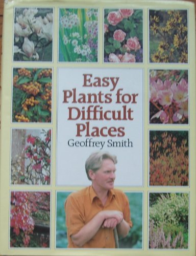 Easy Plants for Difficult Places-Geoffrey Smith