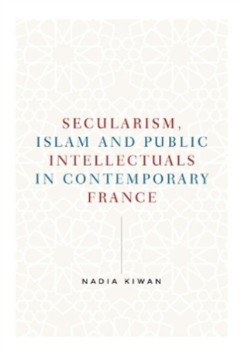 Nadia Kiwan Secularism, Islam and Public Intellectuals in Contemporary F (Poche) - Photo 1/1
