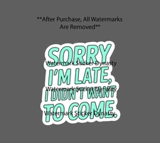 Sorry I'm Late Sticker Waterproof Decal Didn't Want To Come Introvert Gift NEW