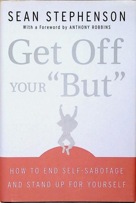 Get Off Your ''But'': How to End Self-Sabotage and Stand Up for Yourself Stephenso