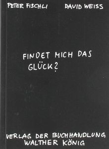 Fischli, Peter /Weiss, David. Findet mich das Glück?: Kü... | Buch | Zustand gut