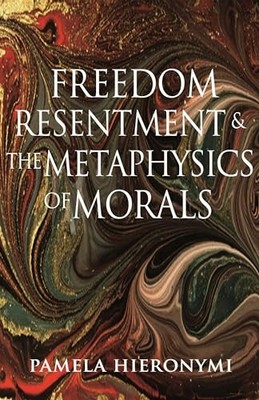Freedom, Resentment, and the Metaphysics of Morals Pamela Hieron