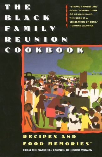Black Family Reunion Cookbook : Recipes & Food Memories from the National Cou...