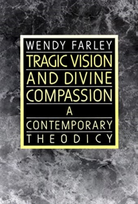 Tragic Vision and Divine Compassion: Contemporary Theod - Paperback NEW Farley,