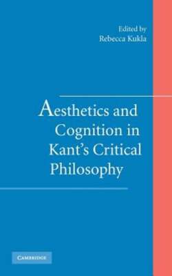 Aesthetics and Cognition in Kant's Critical Philosophy by Rebecca Kukla: New