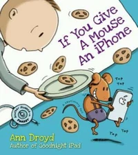If You Give a Mouse an iPhone: A Cautionary Tail - Hardcover - GOOD