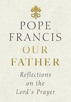 Pope Francis - Our Father Reflections On The Lord's Prayer - Har - G245Z