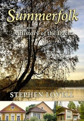 Summerfolk: A History of the Dacha, 1710 2000 by Stephen Lovell NEW