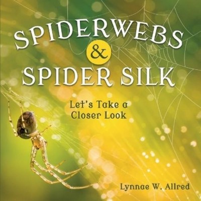 Lynnae W Allred Spiderwebs and Spider Silk (Paperback)