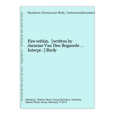 Fire within. [written by Jasmine Van Den Bogaerde ... Interpr.:] Birdy Birdy, Mu