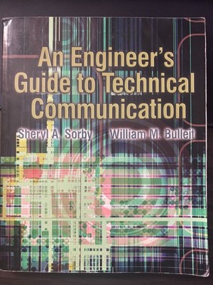 Engineer's Guide to Technical Communication by William Bulleit and Sheryl Sorby