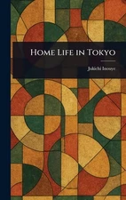 Home Life in Tokyo by Jukichi Inouye Hardcover Book