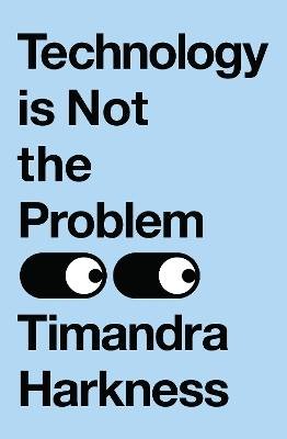 Technology is Not the Problem, Timandra Harkness,