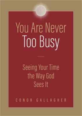 You Are Never Too Busy by Conor Gallagher Paperback Very Good