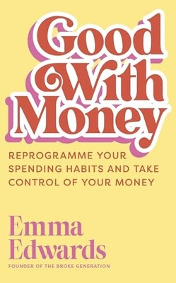 Good with Money: Reprogramme Your Spending Habits and Take Control of Your Mone