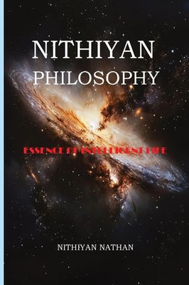 Nithiyan Philosophy Essence Of Intelligent Life Nithiyan Nathan Taschenbuch 2023