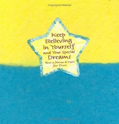 Keep Believing in Yourself and Your Special Dreams: Words to Motivate and In...
