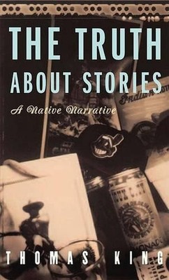 Truth About Stories: A Native Narrative by Thomas King (English) Paperback Book