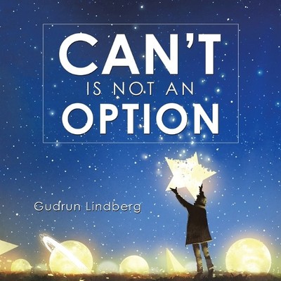 Gudrun Lindberg Can't Is Not an Option (Paperback)
