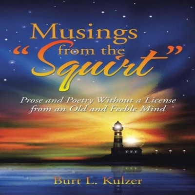 Musings from the Squirt Prose and Poetry Without a License from a