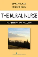 The Rural Nurse : Transition to Practice Deana, Bushy, Angeline M