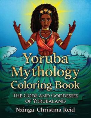 Yoruba Mythology Coloring Book: The Gods and Goddesses of Yorubaland - Reid, Nzi