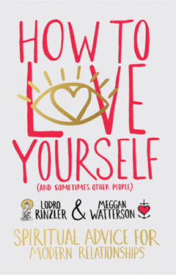 How to Love Yourself (and Sometimes Other People): Spiritual Advice  - VERY GOOD