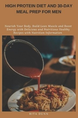 High Protein Diet and 30-Day Meal Prep for Men: Nourish Your Body, Build Lean Mu